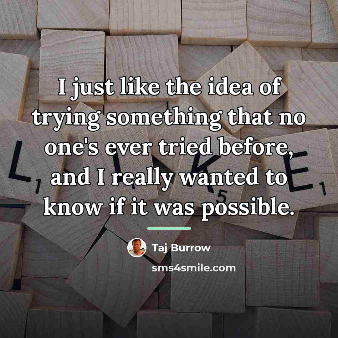 “I just like the idea of trying something that no…” quote by Taj Burrow