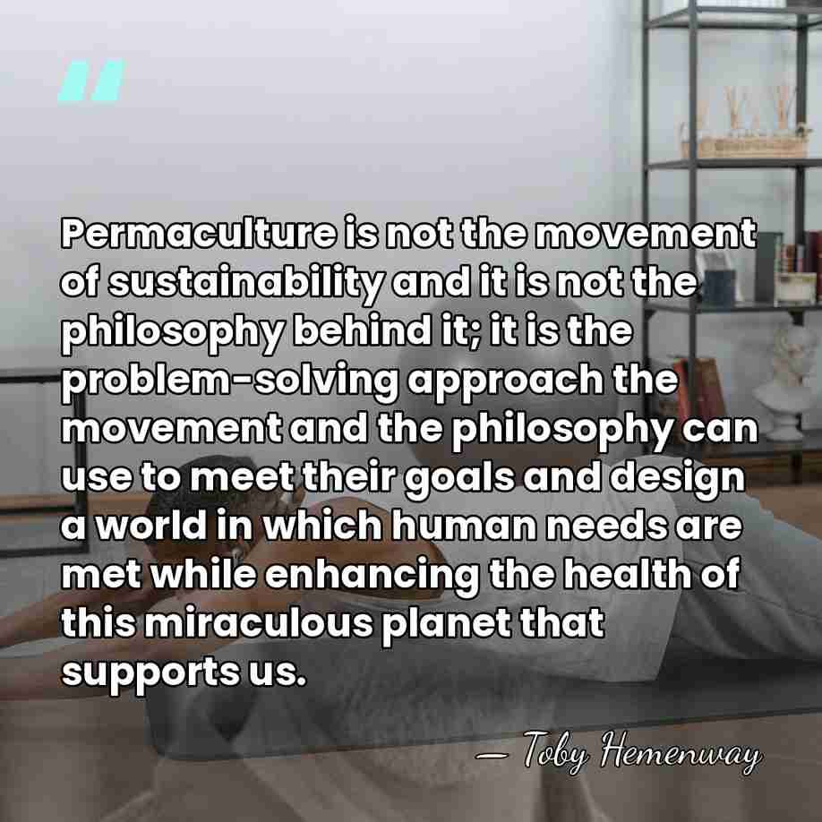 Permaculture is not the movement of sustainability and it is not the&hellip; - Toby Hemenway