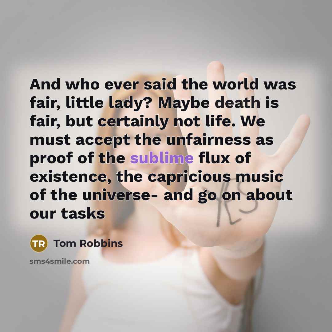 “And who ever said the world was fair, little lady?…” quote by Tom Robbins