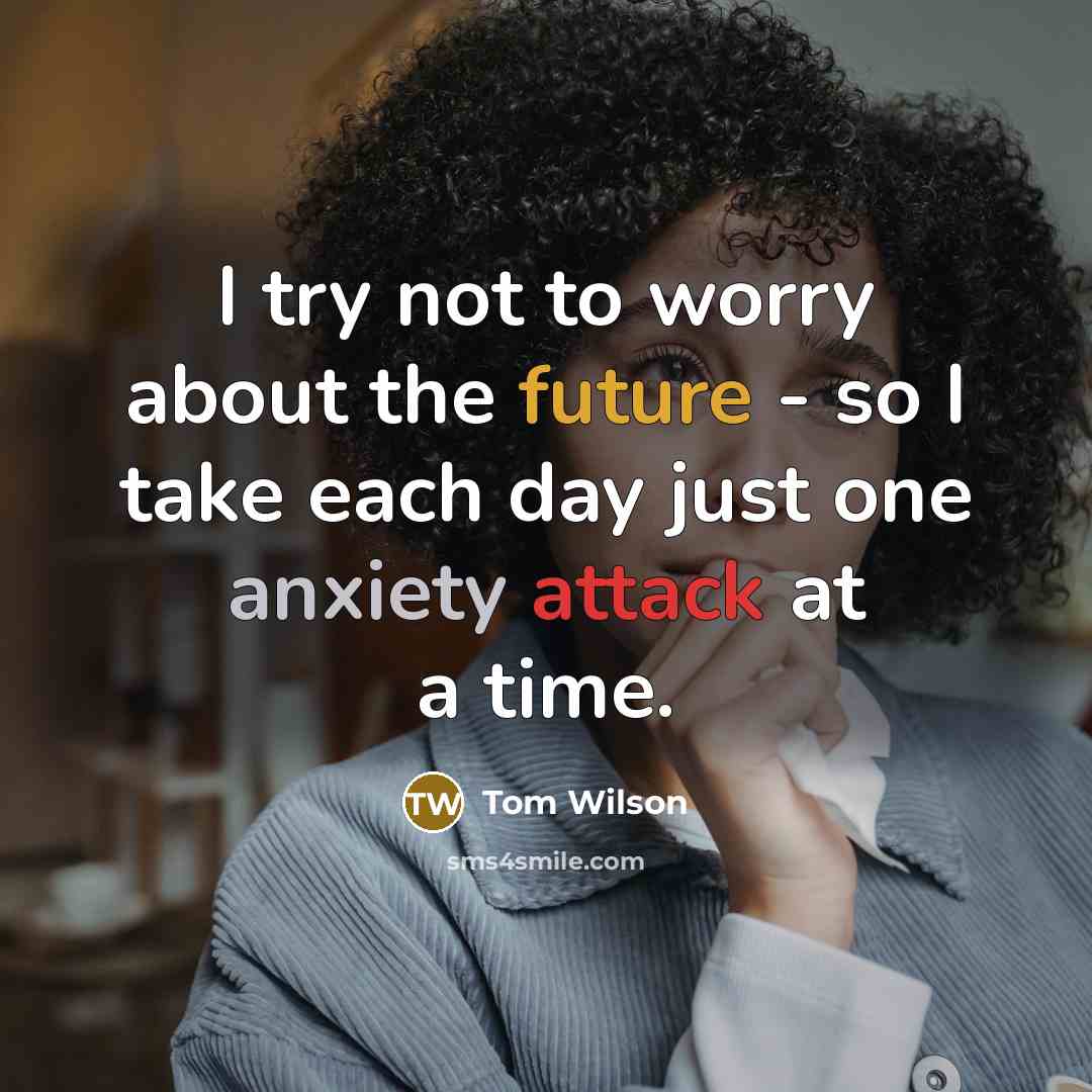 “I try not to worry about the future - so…” quote by Tom Wilson