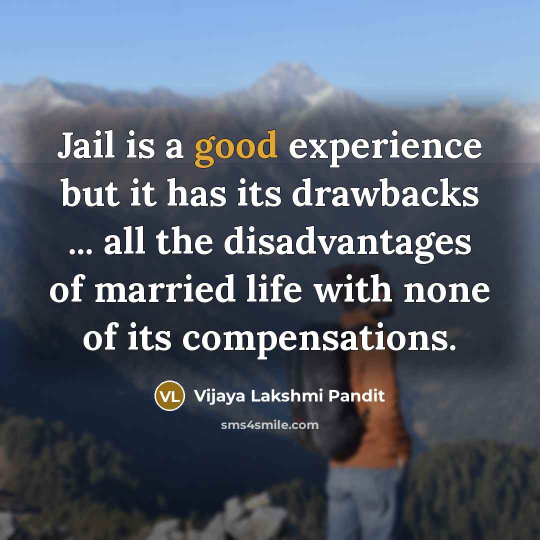 “Jail is a good experience but it has its drawbacks…” quote by Vijaya Lakshmi Pandit