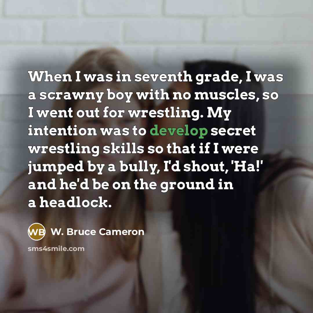 “When I was in seventh grade, I was a scrawny…” quote by W. Bruce Cameron