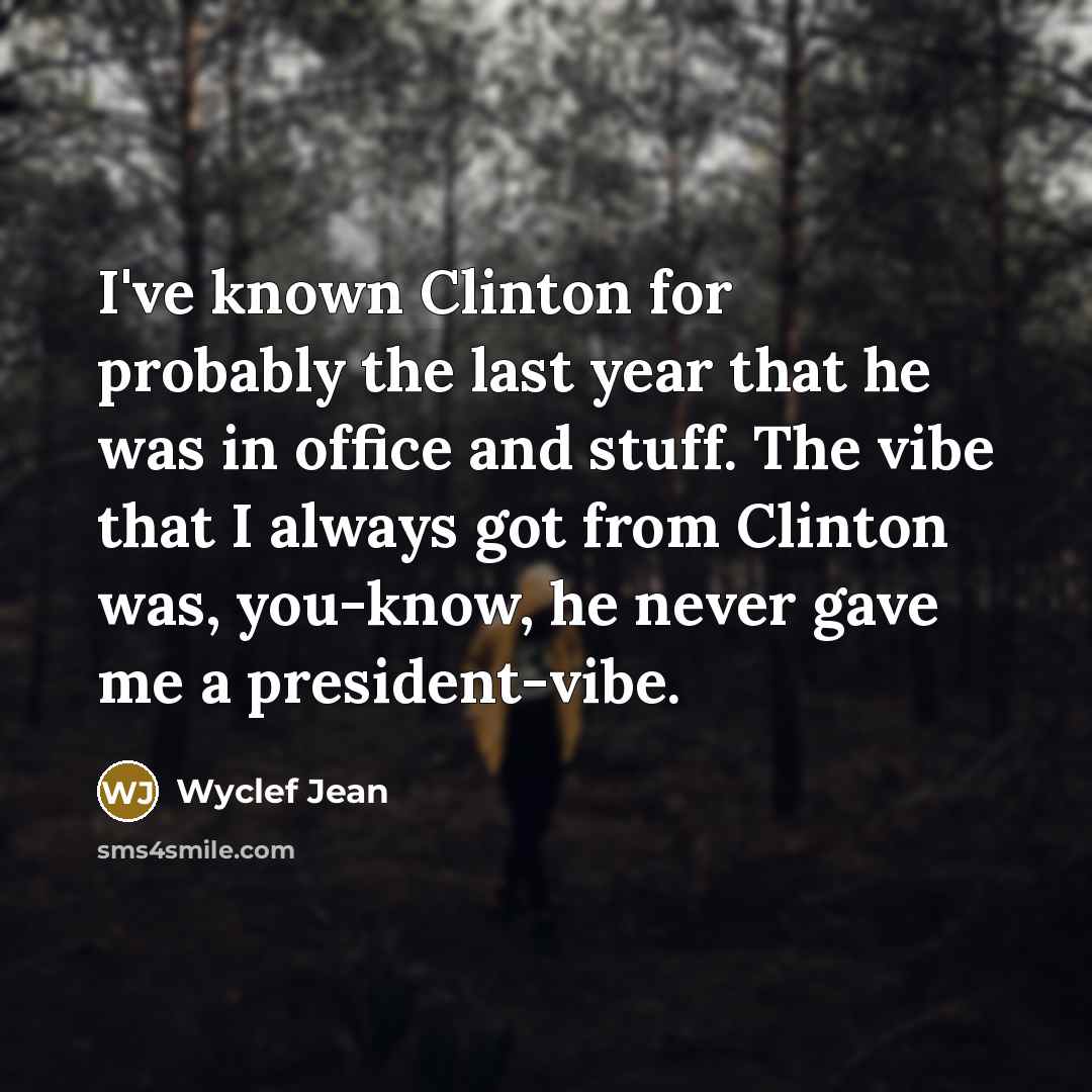 “I've known Clinton for probably the last year that he…” quote by Wyclef Jean