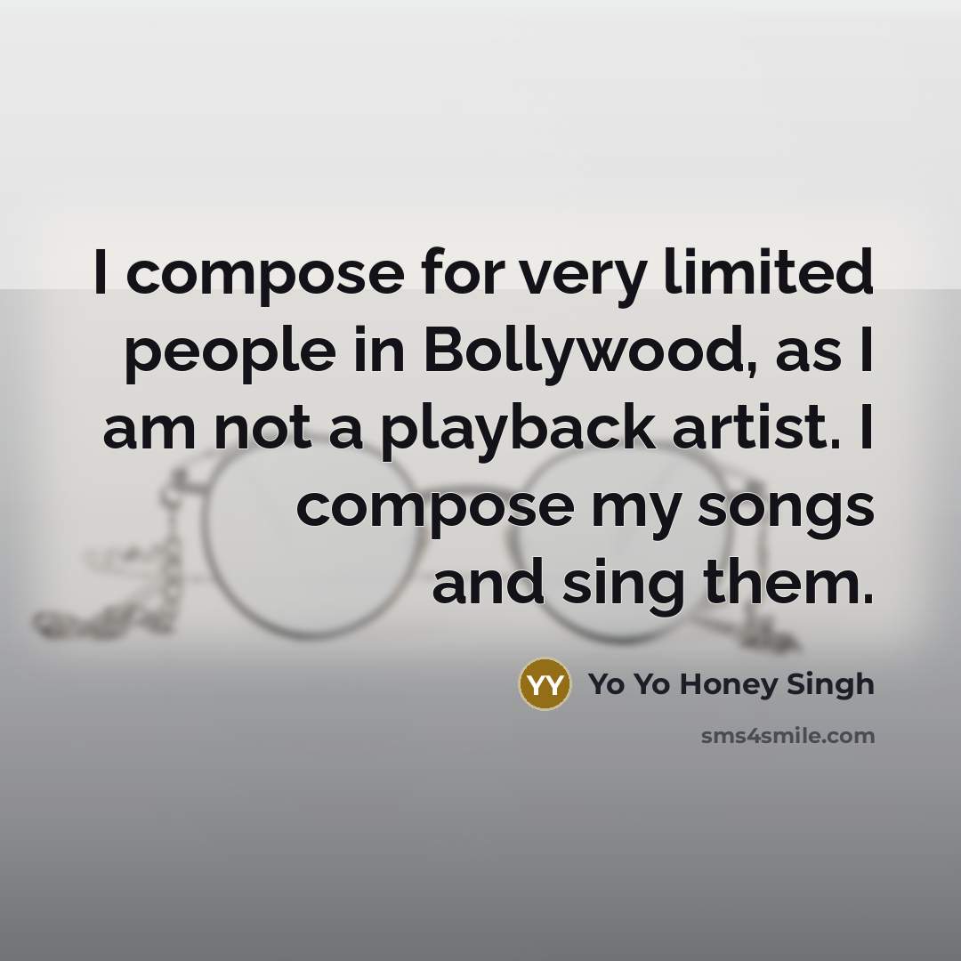 “I compose for very limited people in Bollywood, as I…” quote by Yo Yo Honey Singh
