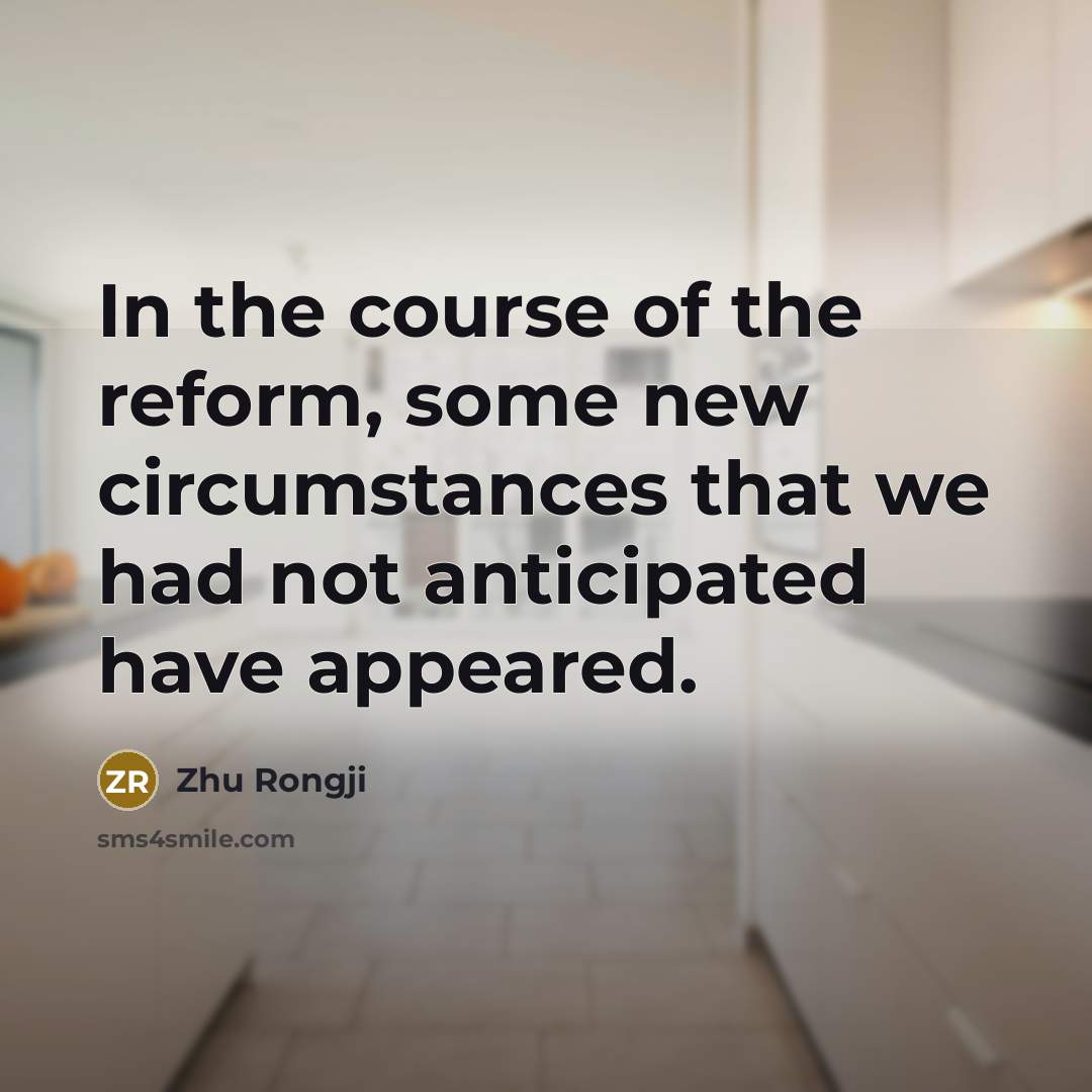 “In the course of the reform, some new circumstances that…” quote by Zhu Rongji