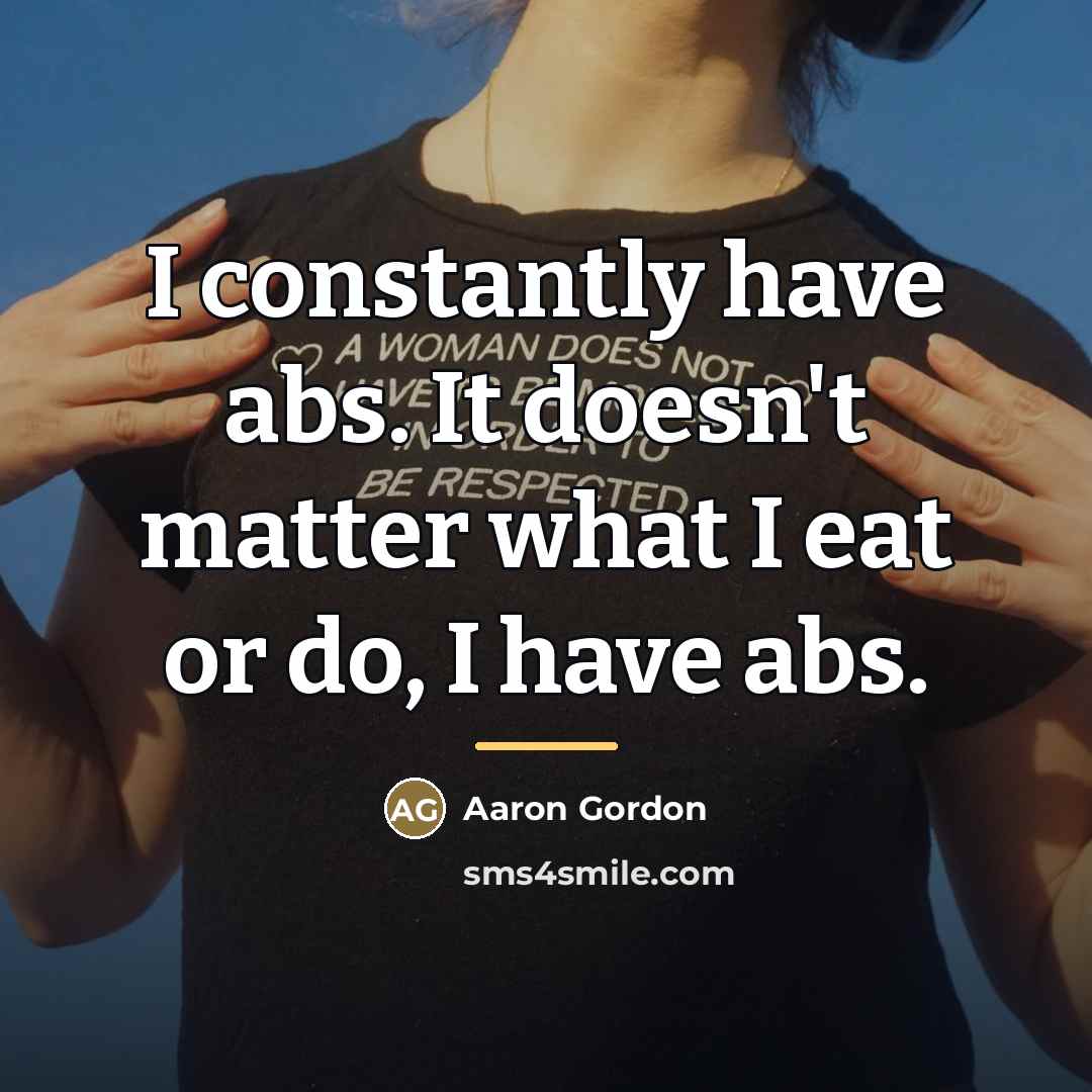 “I constantly have abs. It doesn't matter what I eat…” quote by Aaron Gordon