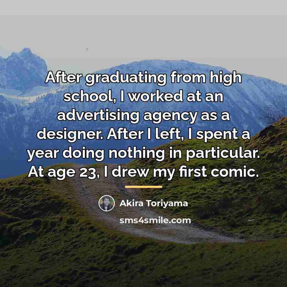 “After graduating from high school, I worked at an advertising…” quote by Akira Toriyama