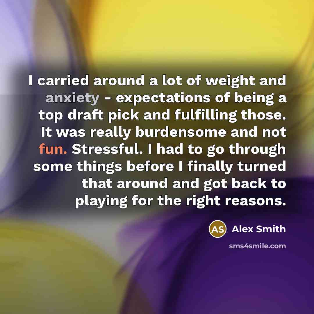 “I carried around a lot of weight and anxiety -…” quote by Alex Smith