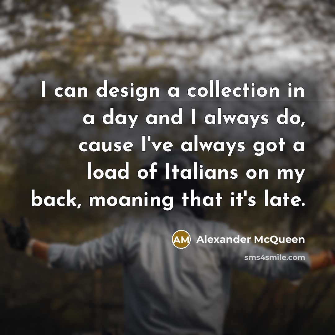 “I can design a collection in a day and I…” quote by Alexander McQueen