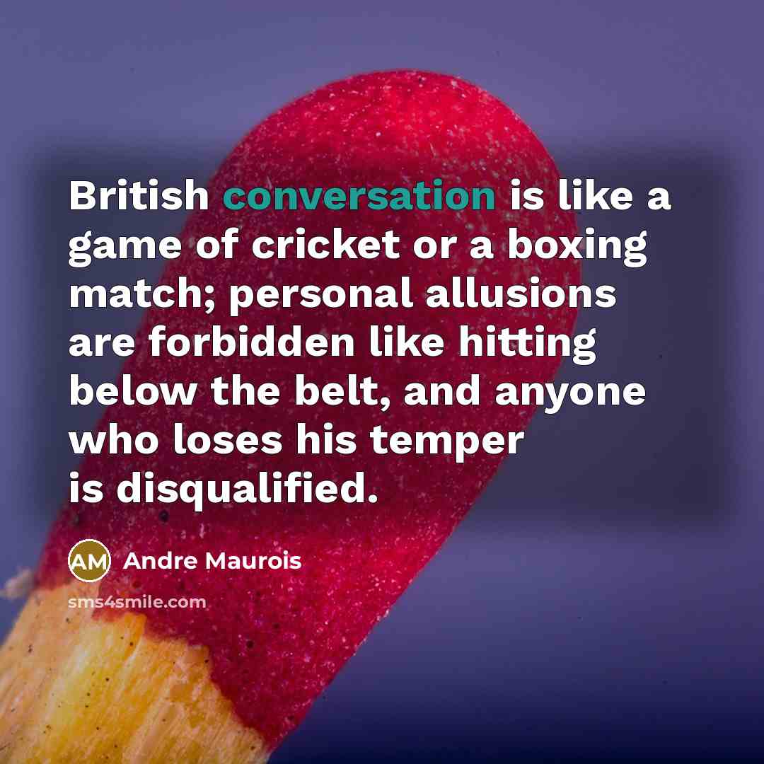 “British conversation is like a game of cricket or a…” quote by Andre Maurois