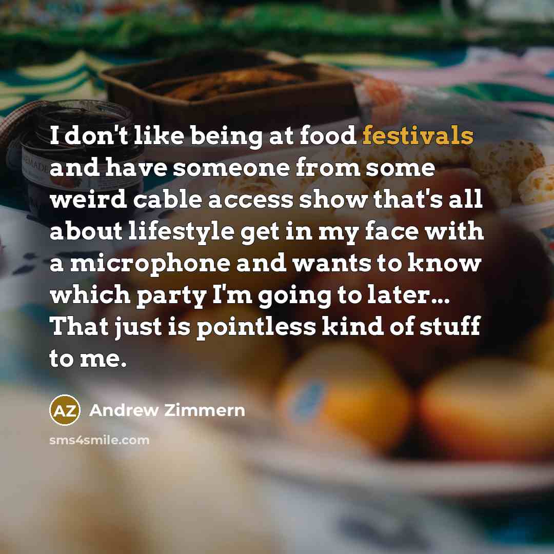 “I don't like being at food festivals and have someone…” quote by Andrew Zimmern