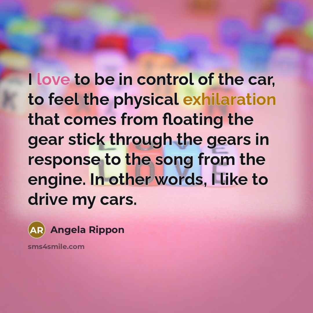 “I love to be in control of the car, to…” quote by Angela Rippon