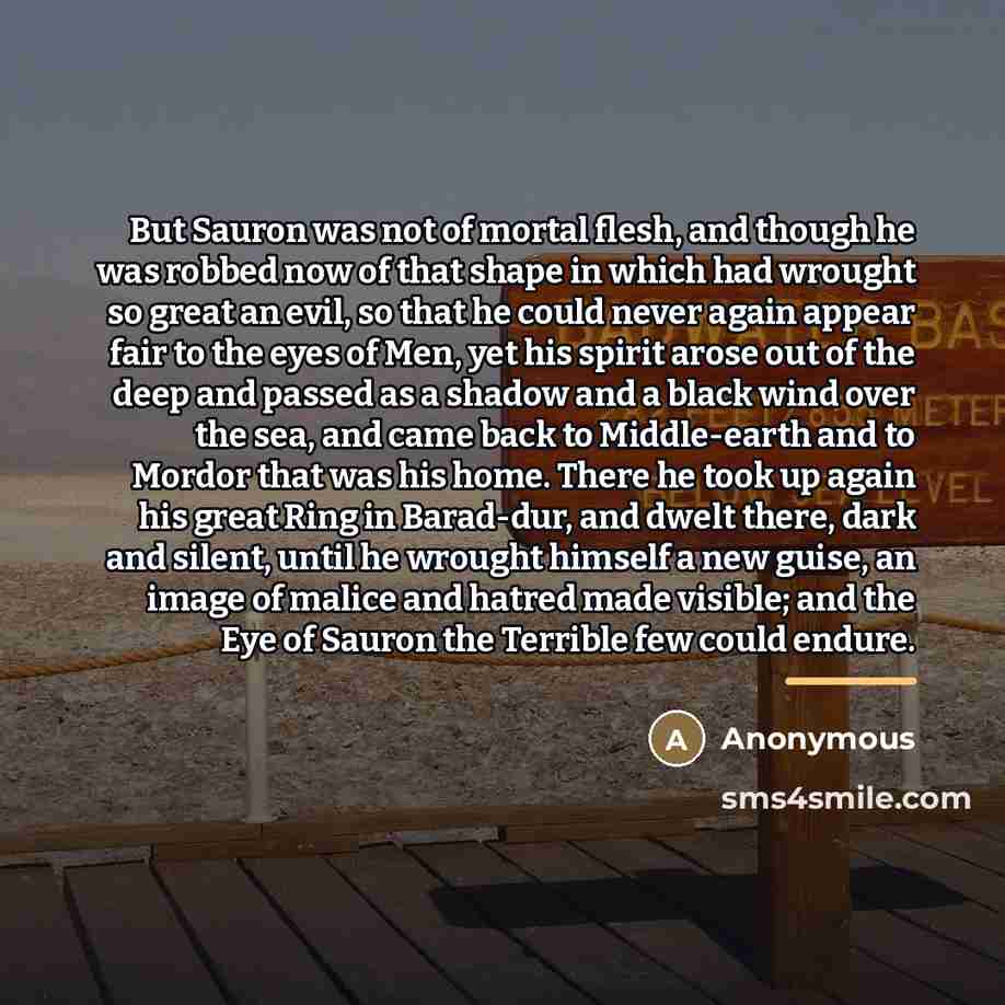 “But Sauron was not of mortal flesh, and though he…” quote by Anonymous