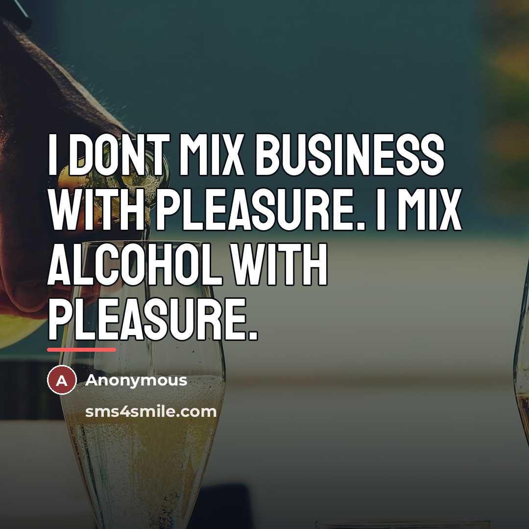 “I dont mix business with pleasure. I mix alcohol with…” quote by Anonymous