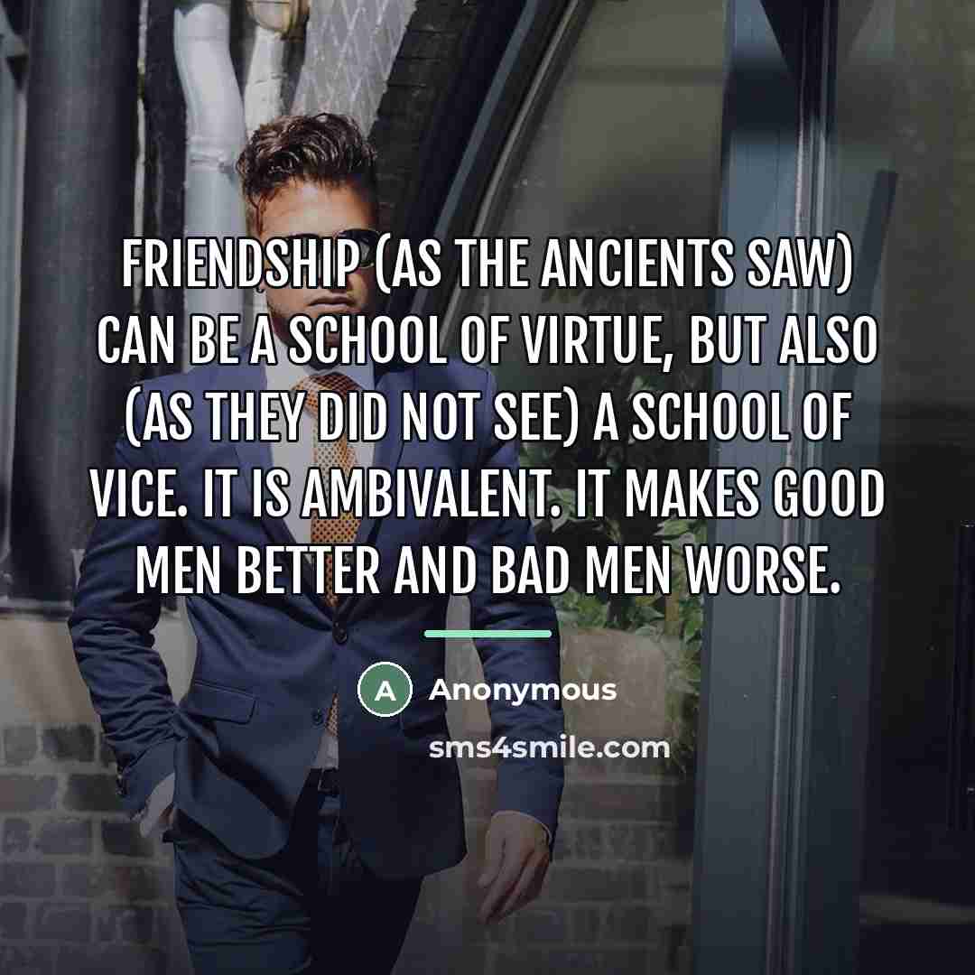 “Friendship (as the ancients saw) can be a school of…” quote by Anonymous