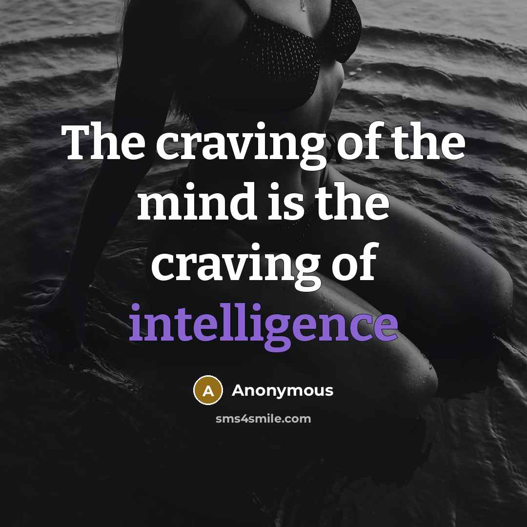 “The craving of the mind is the craving of intelligence” quote by Anonymous