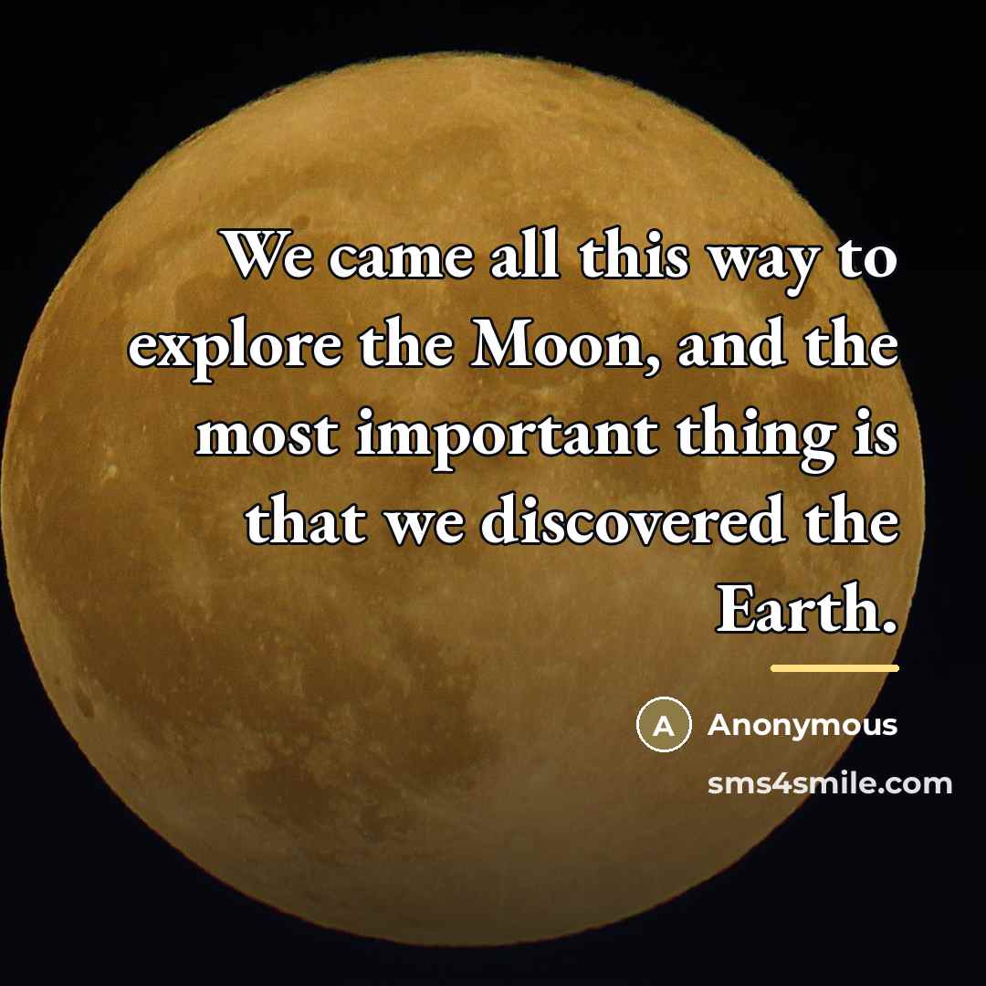 “We came all this way to explore the Moon, and…” quote by Anonymous