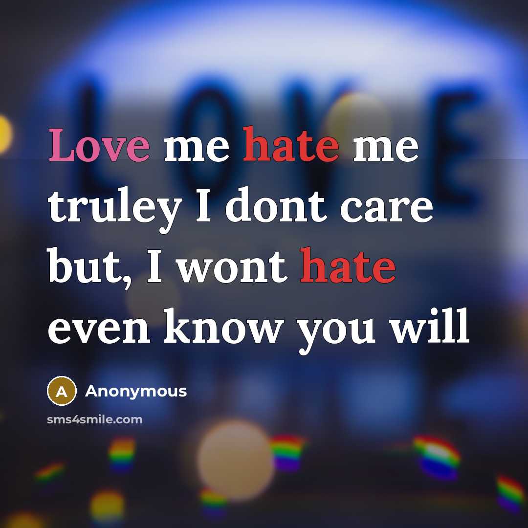 “Love me hate me truley I dont care but, I…” quote by Anonymous