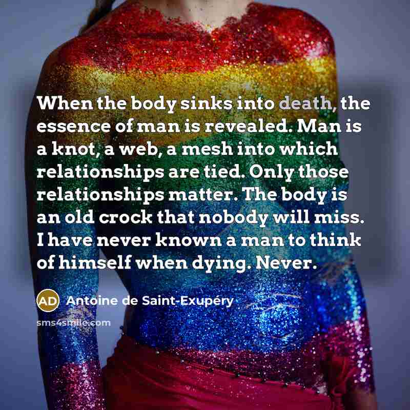 “When the body sinks into death, the essence of man…” quote by Antoine de Saint-Exupery