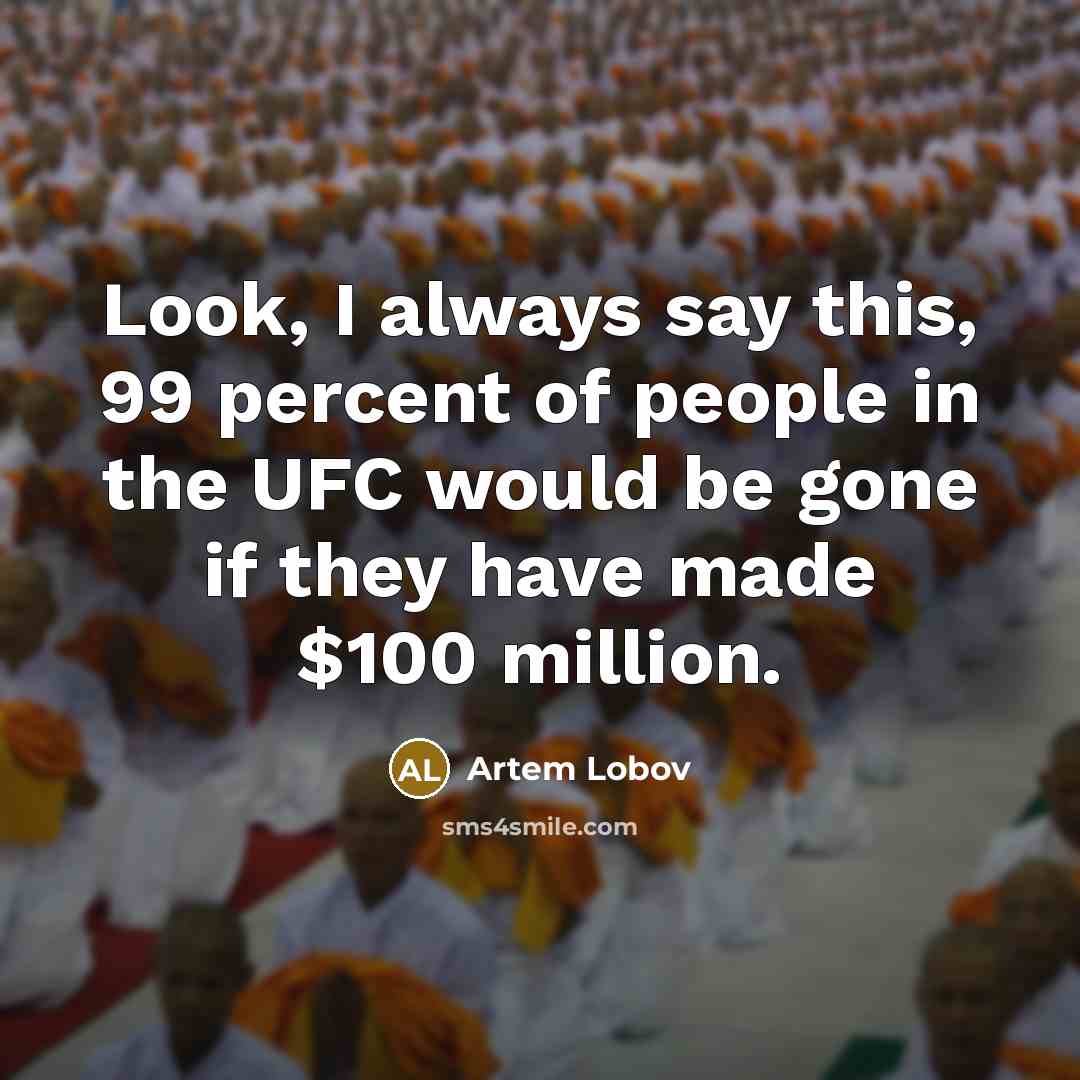 “Look, I always say this, 99 percent of people in…” quote by Artem Lobov