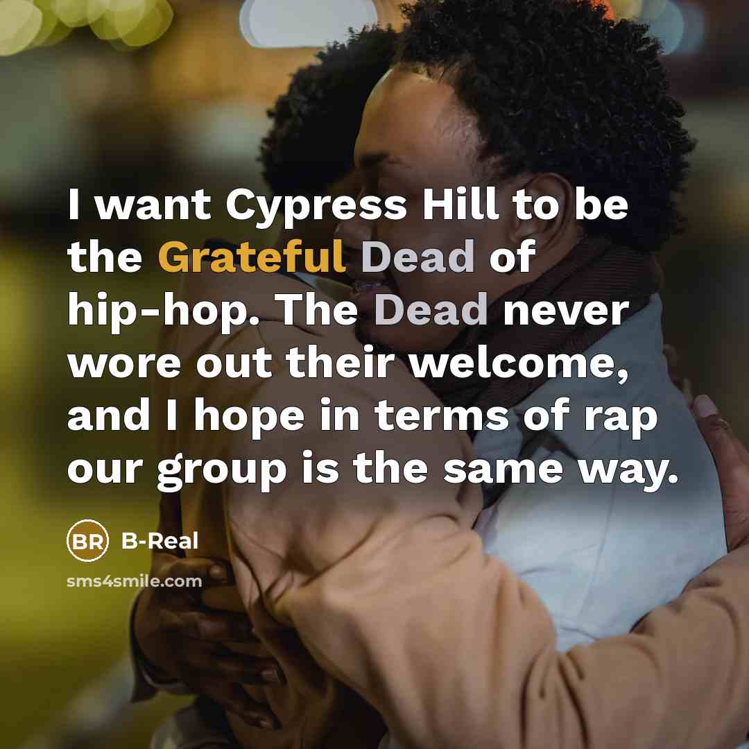 “I want Cypress Hill to be the Grateful Dead of…” quote by B-Real