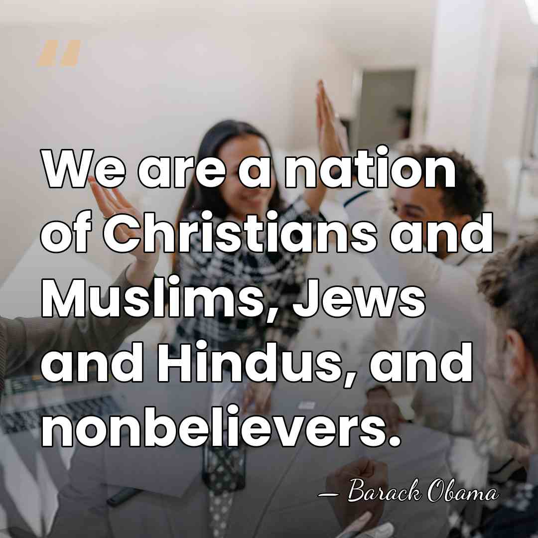 We are a nation of Christians and Muslims, Jews and Hindus, and&hellip; - Barack Obama