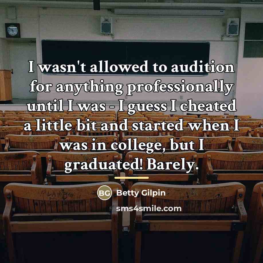 “I wasn't allowed to audition for anything professionally until I…” quote by Betty Gilpin