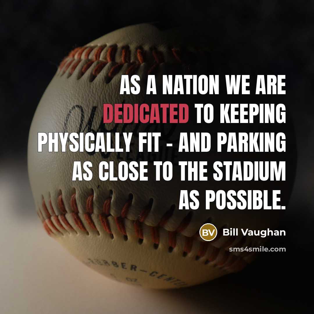 “As a nation we are dedicated to keeping physically fit…” quote by Bill Vaughan