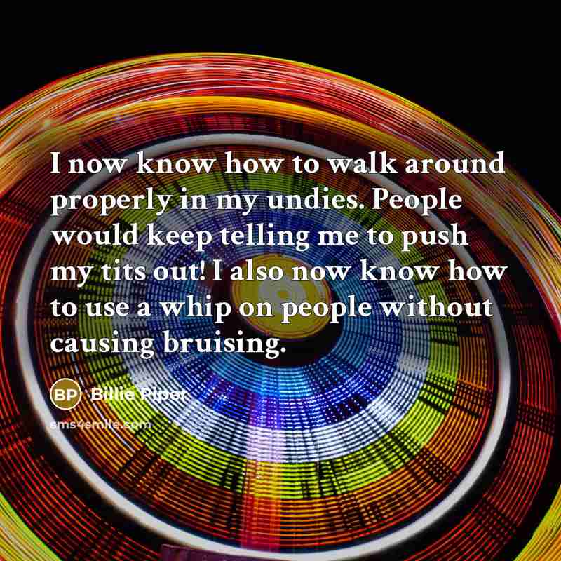 “I now know how to walk around properly in my…” quote by Billie Piper