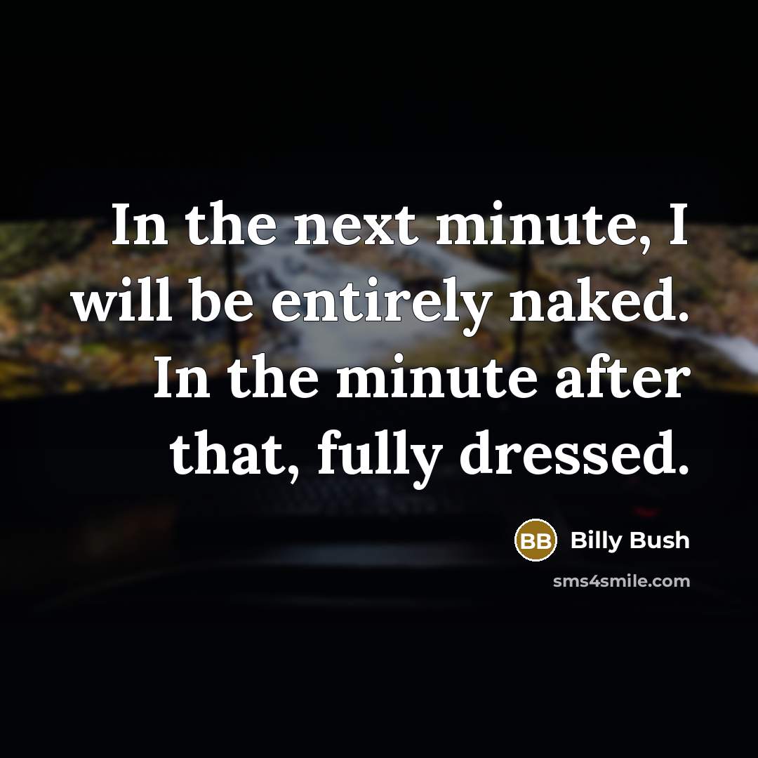 “In the next minute, I will be entirely naked. In…” quote by Billy Bush