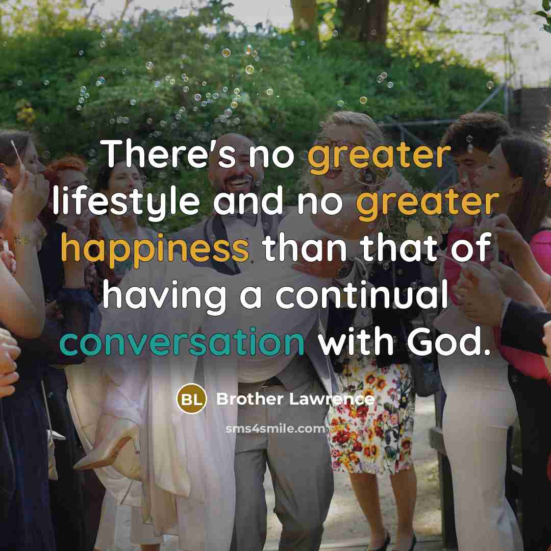 “There's no greater lifestyle and no greater happiness than that…” quote by Brother Lawrence