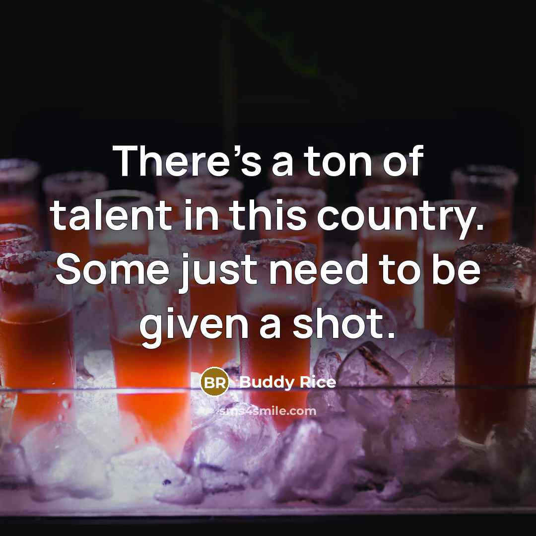 “There's a ton of talent in this country. Some just…” quote by Buddy Rice