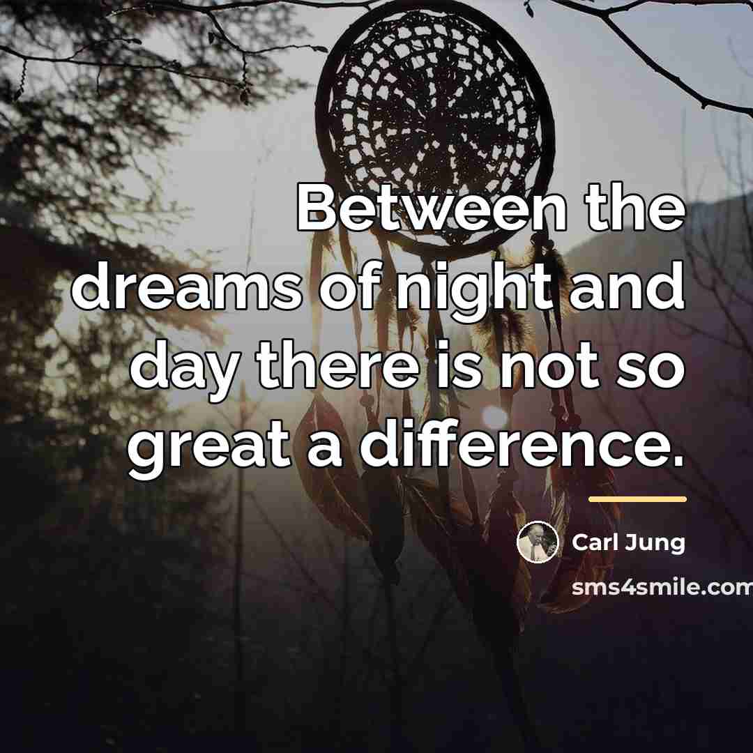 “Between the dreams of night and day there is not…” quote by Carl Jung