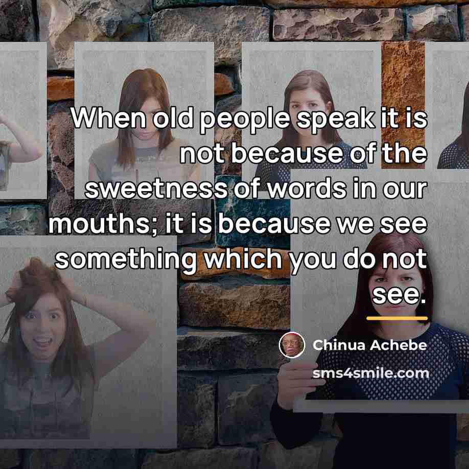 “When old people speak it is not because of the…” quote by Chinua Achebe