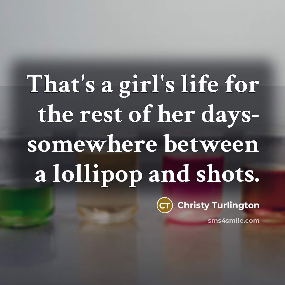 “That's a girl's life for the rest of her days-…” quote by Christy Turlington