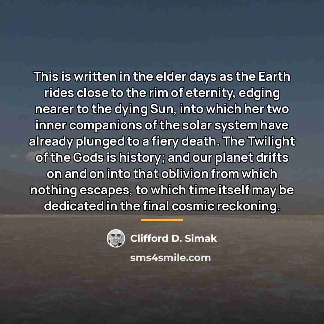 “This is written in the elder days as the Earth…” quote by Clifford D. Simak