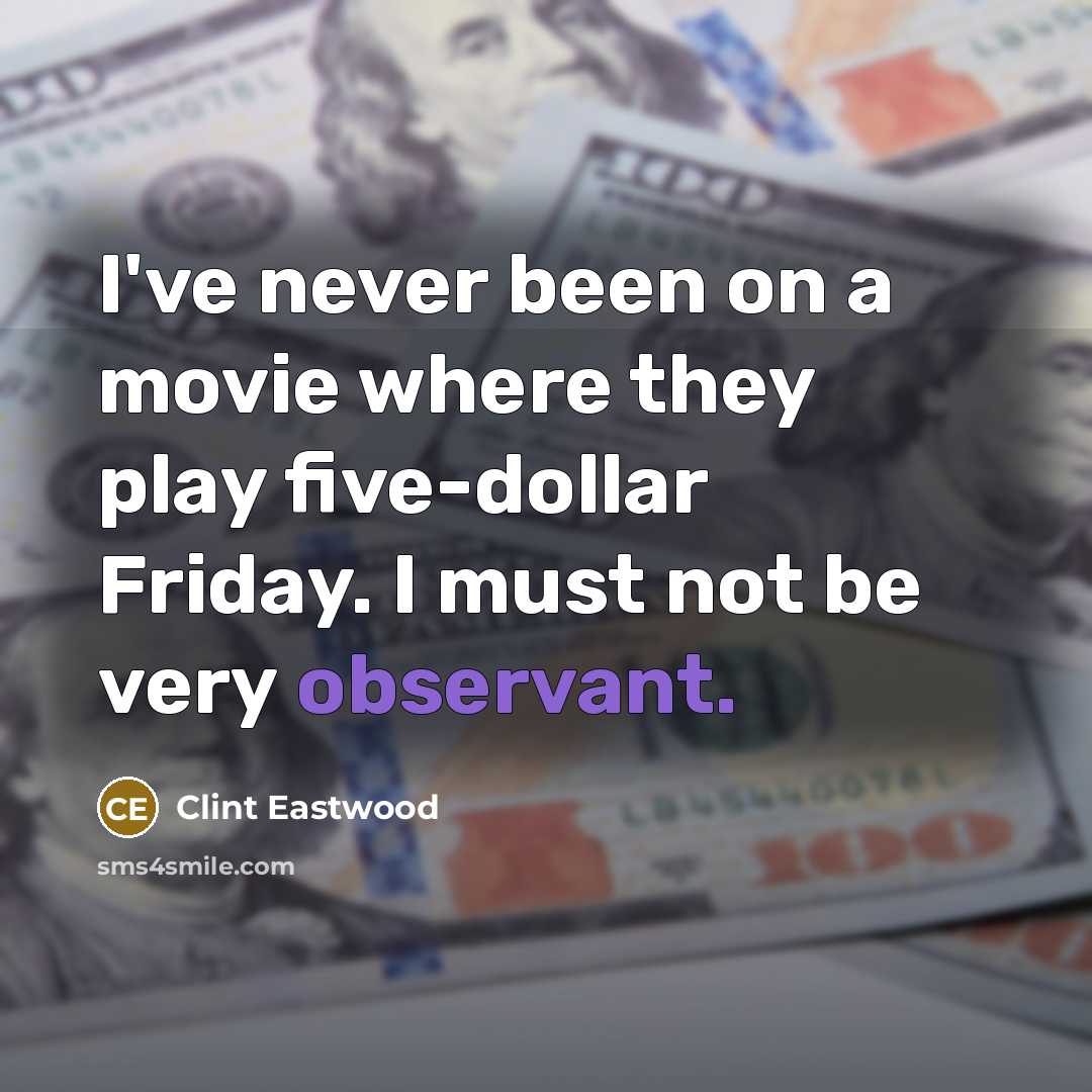 “I've never been on a movie where they play five-dollar…” quote by Clint Eastwood
