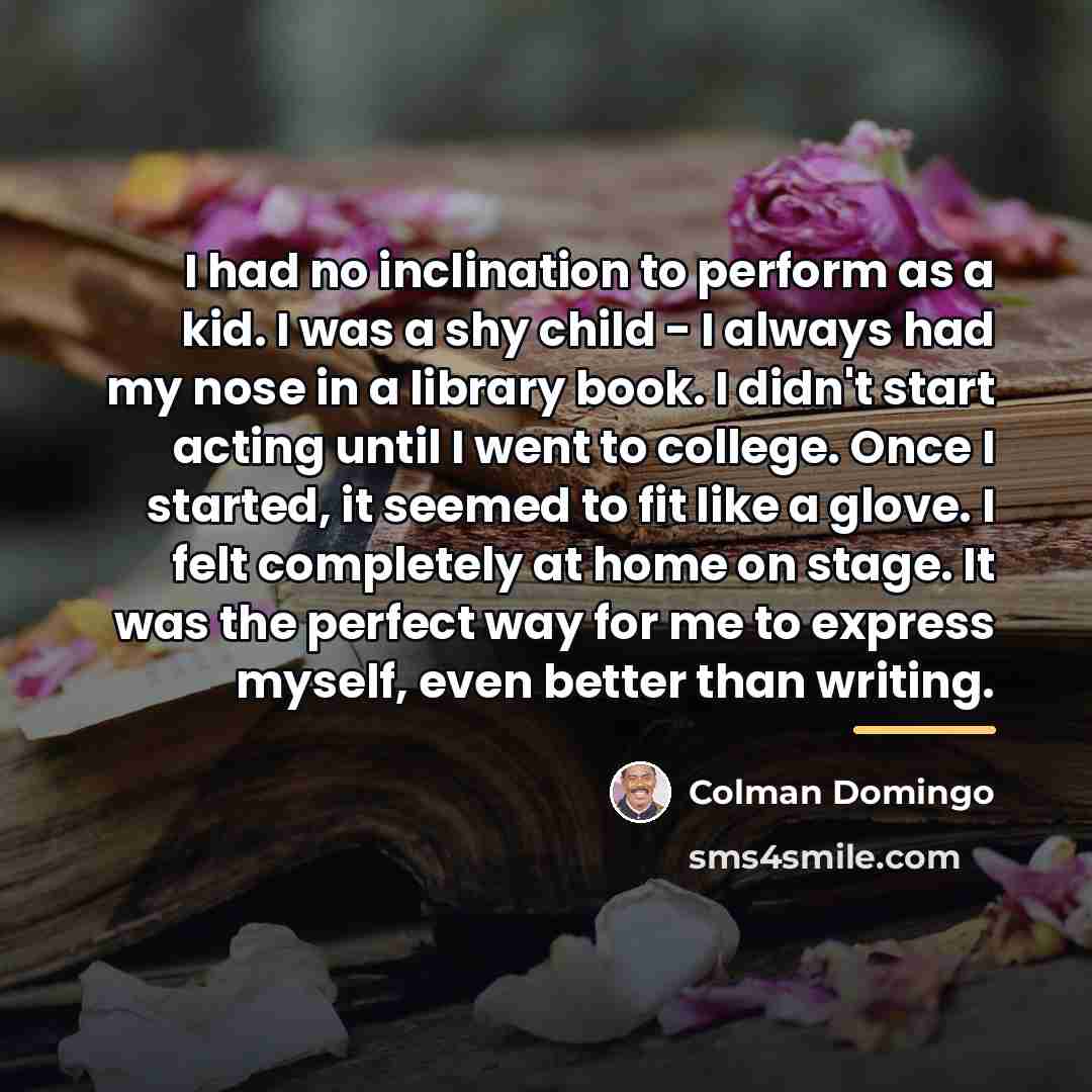 “I had no inclination to perform as a kid. I…” quote by Colman Domingo