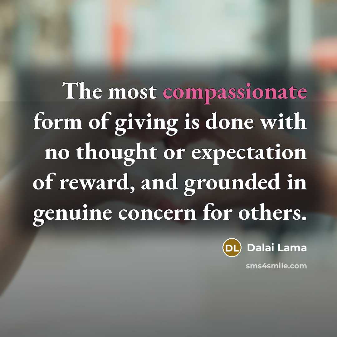 “The most compassionate form of giving is done with no…” quote by Dalai Lama