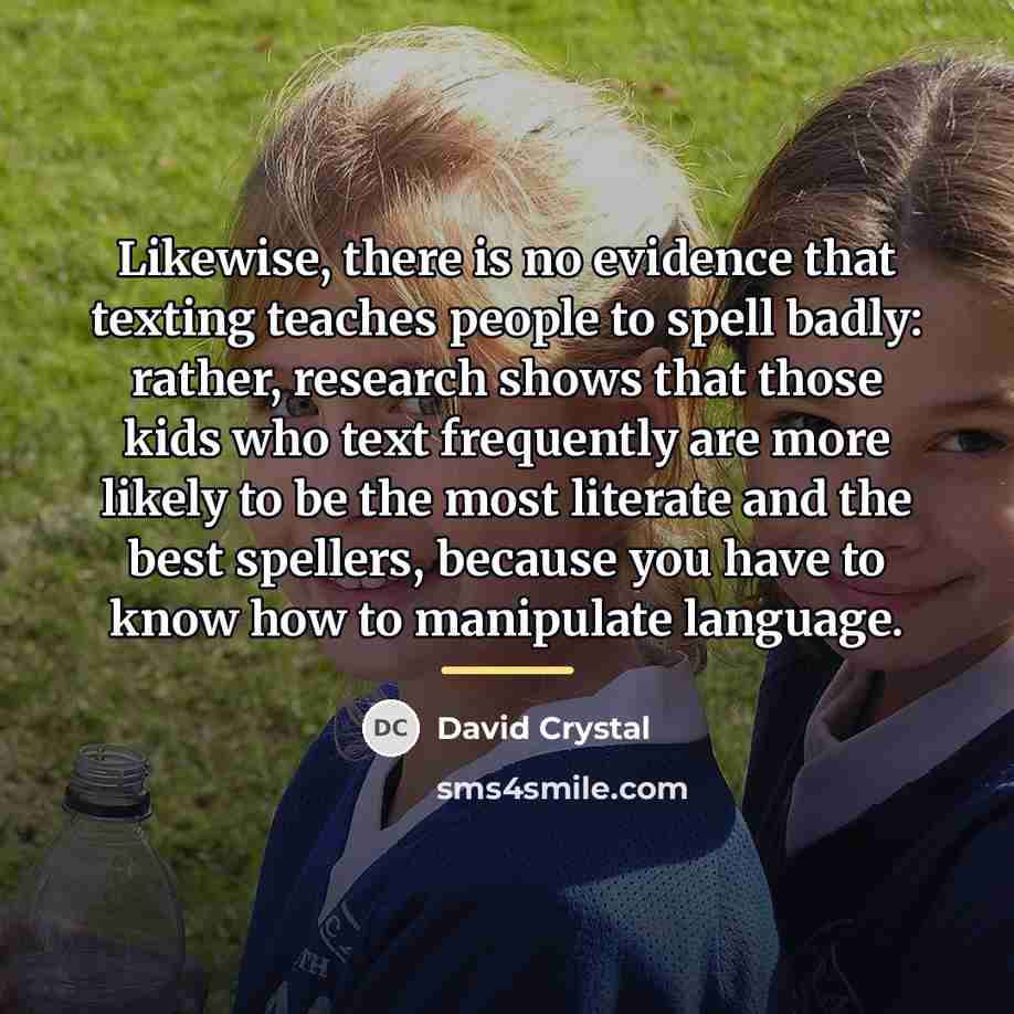 “Likewise, there is no evidence that texting teaches people to…” quote by David Crystal