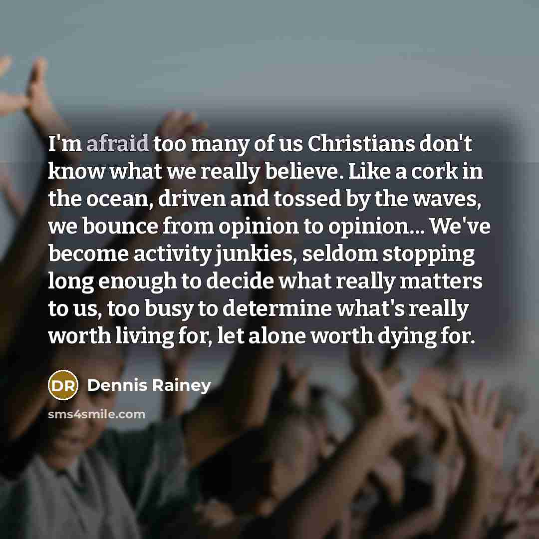 “I'm afraid too many of us Christians don't know what…” quote by Dennis Rainey