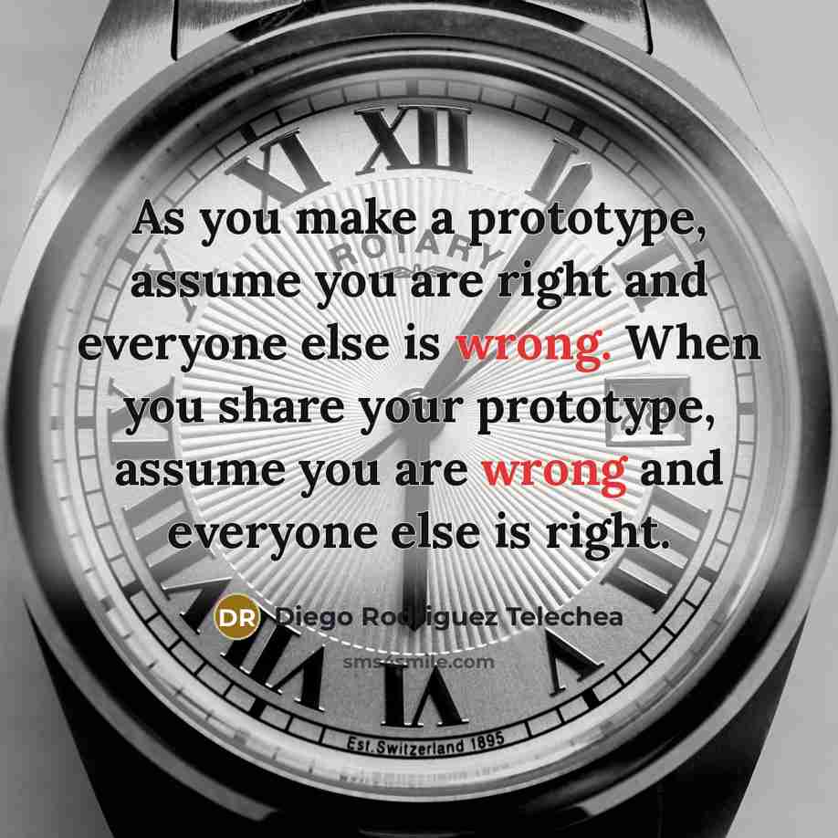 “As you make a prototype, assume you are right and…” quote by Diego Rodriguez Telechea