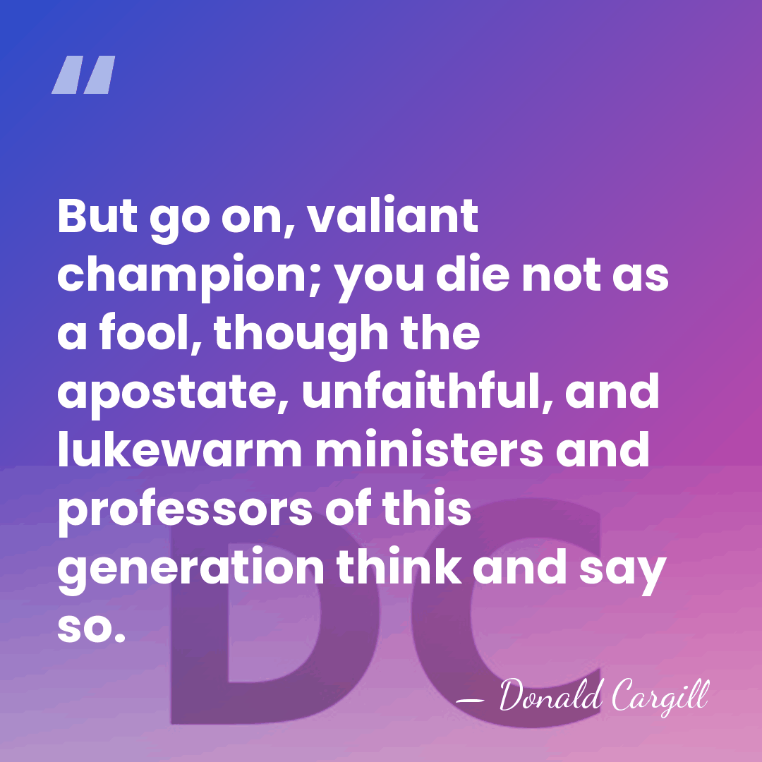 But go on, valiant champion; you die not as a fool, though&hellip; - Donald Cargill