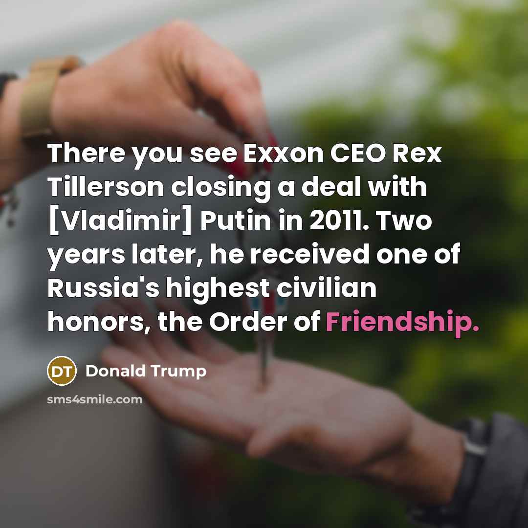“There you see Exxon CEO Rex Tillerson closing a deal…” quote by Donald Trump