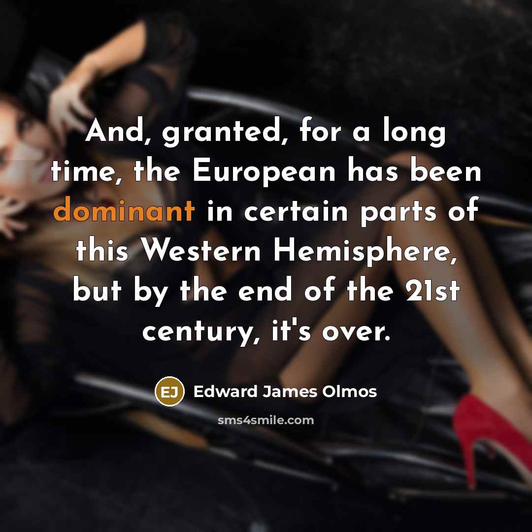 “And, granted, for a long time, the European has been…” quote by Edward James Olmos
