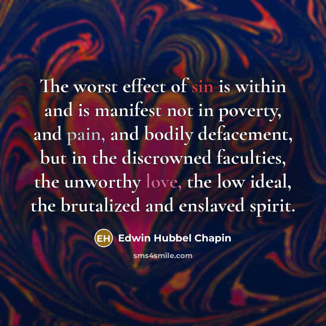 “The worst effect of sin is within and is manifest…” quote by Edwin Hubbel Chapin