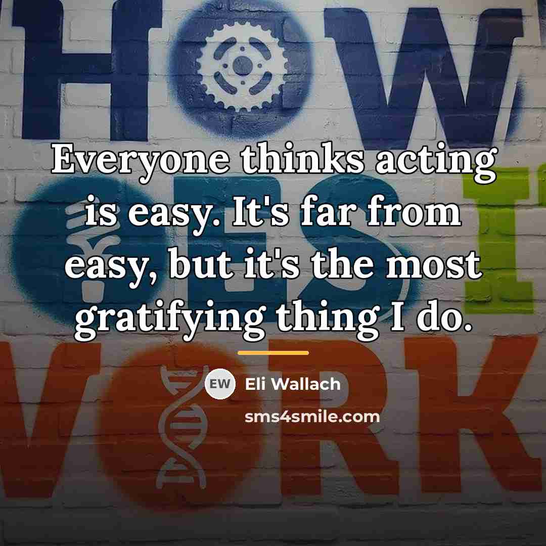 “Everyone thinks acting is easy. It's far from easy, but…” quote by Eli Wallach