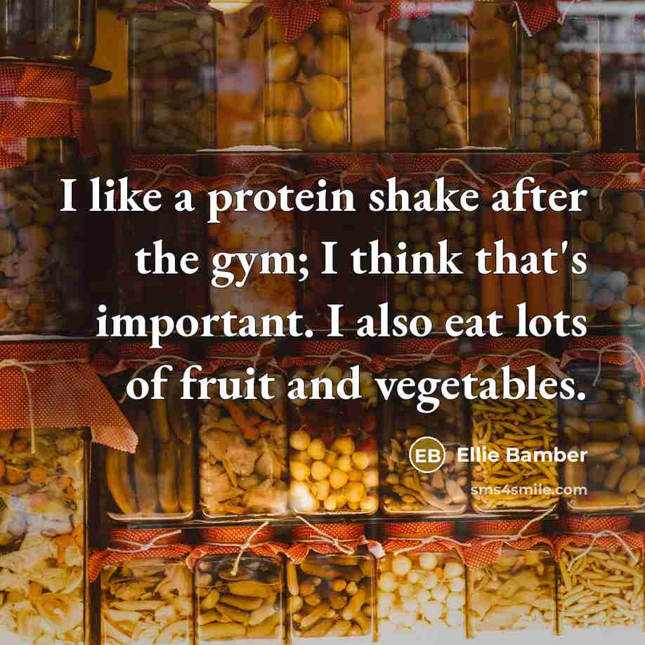 “I like a protein shake after the gym; I think that's important. I also eat lots of fruit and vegetables.” quote by Ellie Bamber