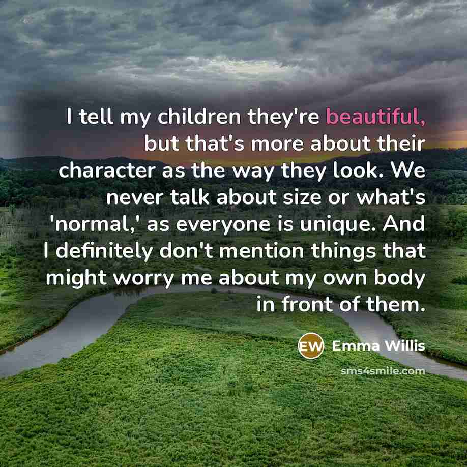 “I tell my children they're beautiful, but that's more about…” quote by Emma Willis