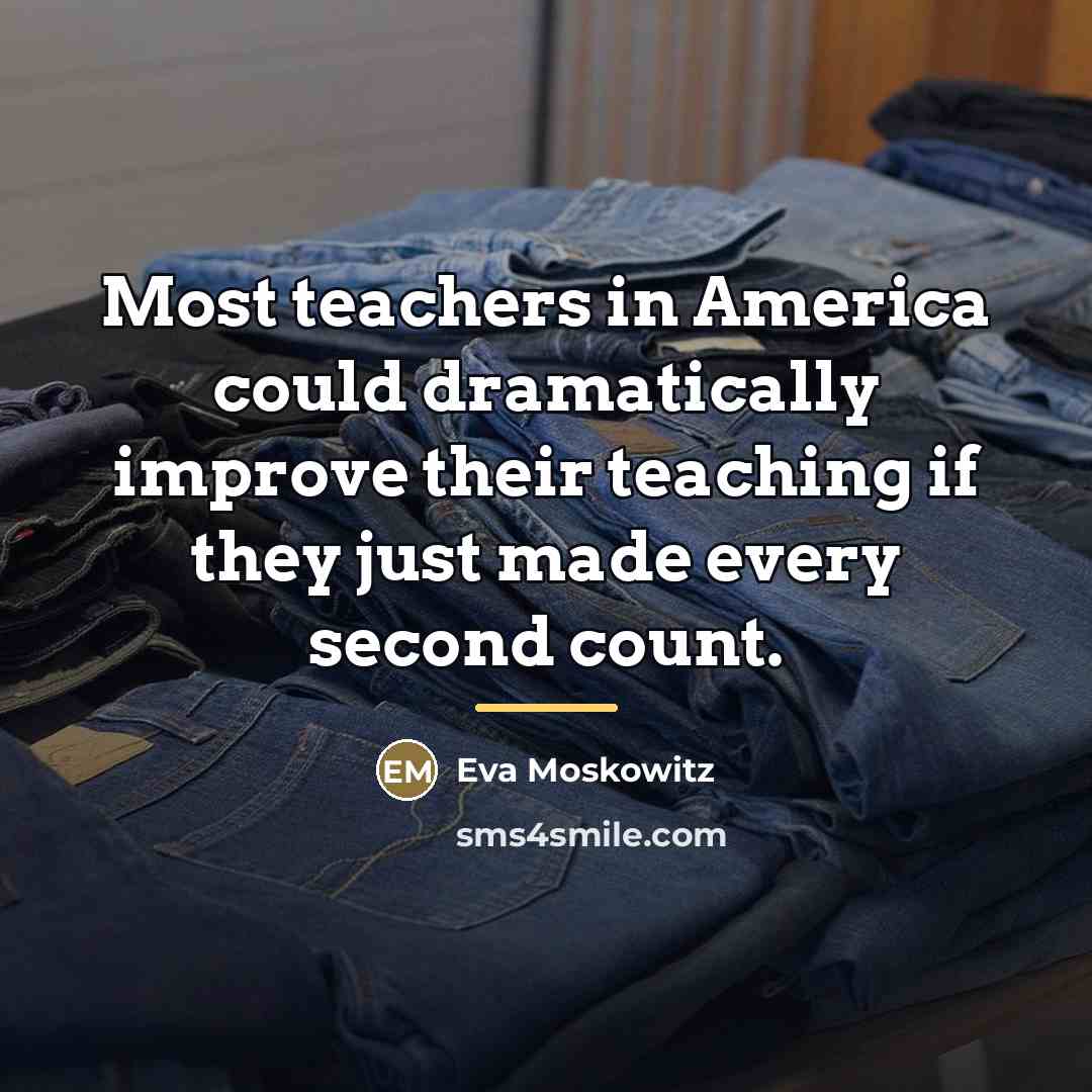 “Most teachers in America could dramatically improve their teaching if…” quote by Eva Moskowitz